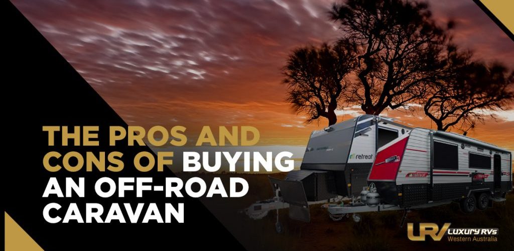The Pros And Cons Of Buying An Off-Road Caravan