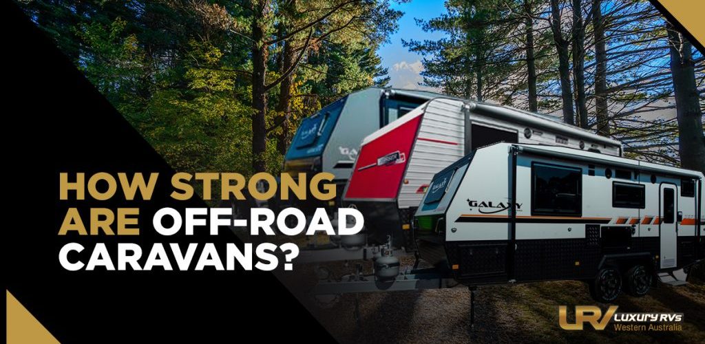 How Strong Are Off-Road Caravans?
