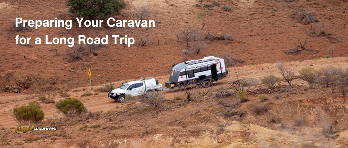 Preparing Your Caravan for a Long Road Trip